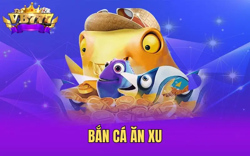 Bắn cá ăn xu vb777