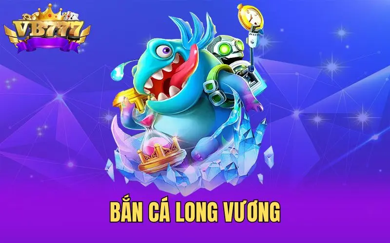 Bắn cá long vương tựa game đẳng cấp 2025