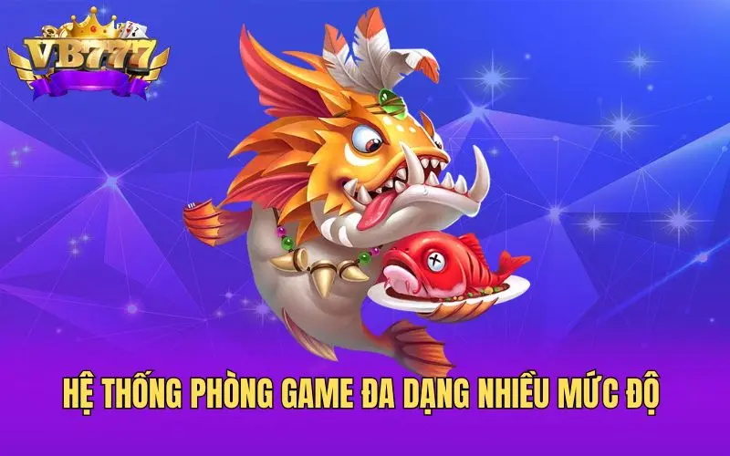 Hệ thống phòng game đa dạng nhiều mức độ 