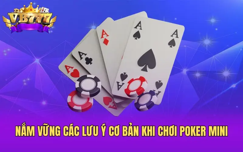 Nắm vững các lưu ý cơ bản khi chơi poker mini